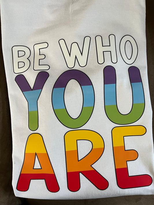 BE WHO YOU ARE T-SHIRT