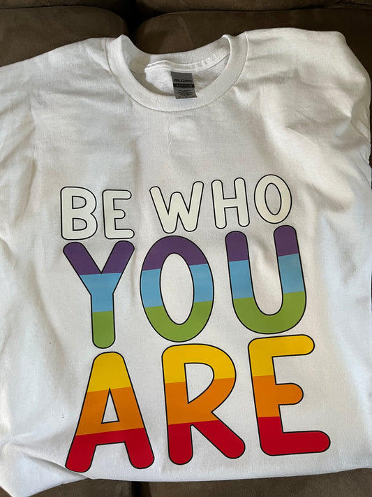 BE WHO YOU ARE T-SHIRT